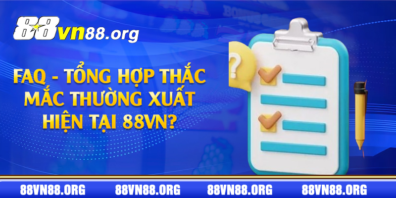 FAQ - Tổng hợp thắc mắc thường xuất hiện tại 88VN?