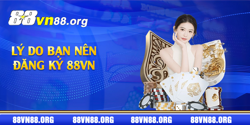 Lý do bạn nên đăng ký 88vn 