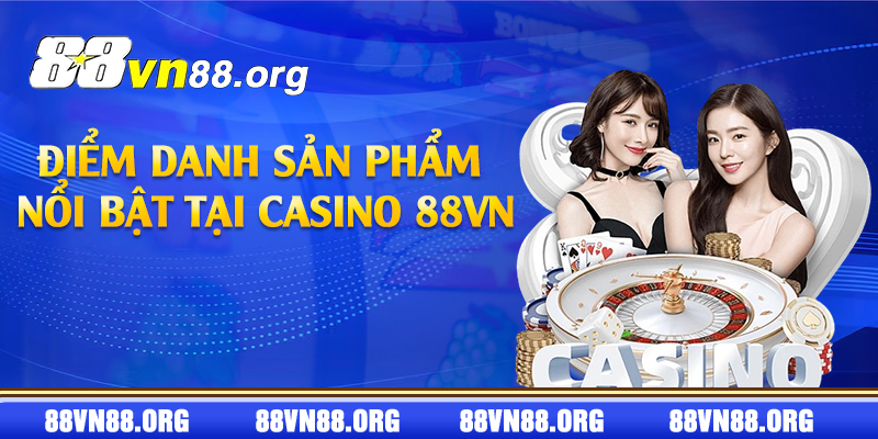 Điểm danh sản phẩm nổi bật tại casino 88vn