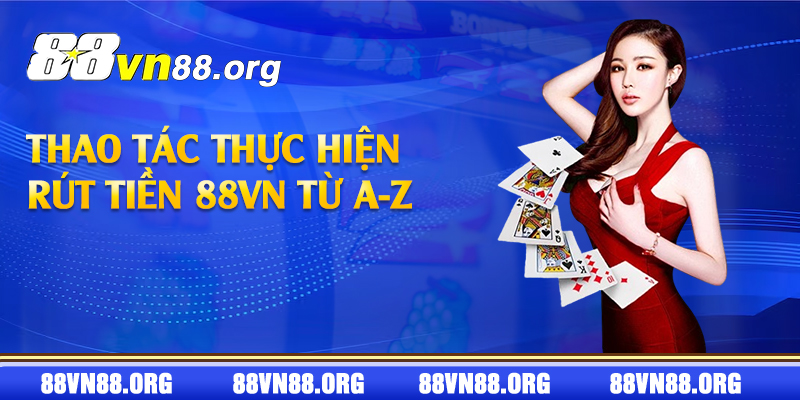 Thao tác thực hiện rút tiền 88vn từ A-Z